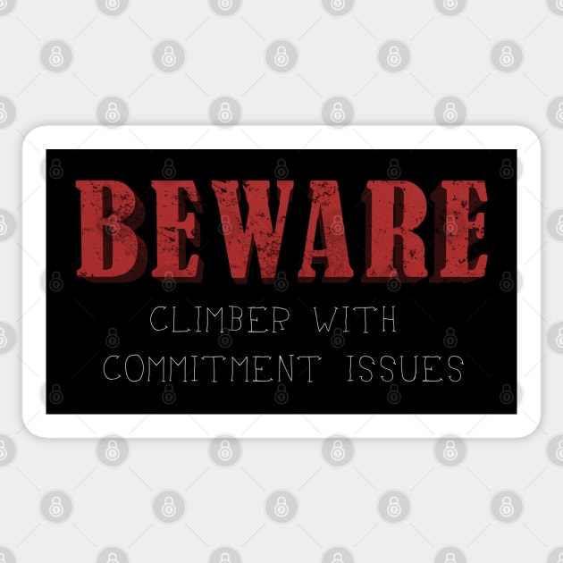 Beware: Climber with Commitment Issues Sticker by TheWanderingFools